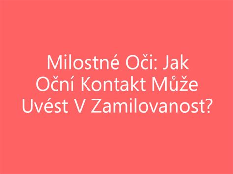 oční kontakt zamilovanost|Milostné Oči: Jak Oční Kontakt Může Uvést V。